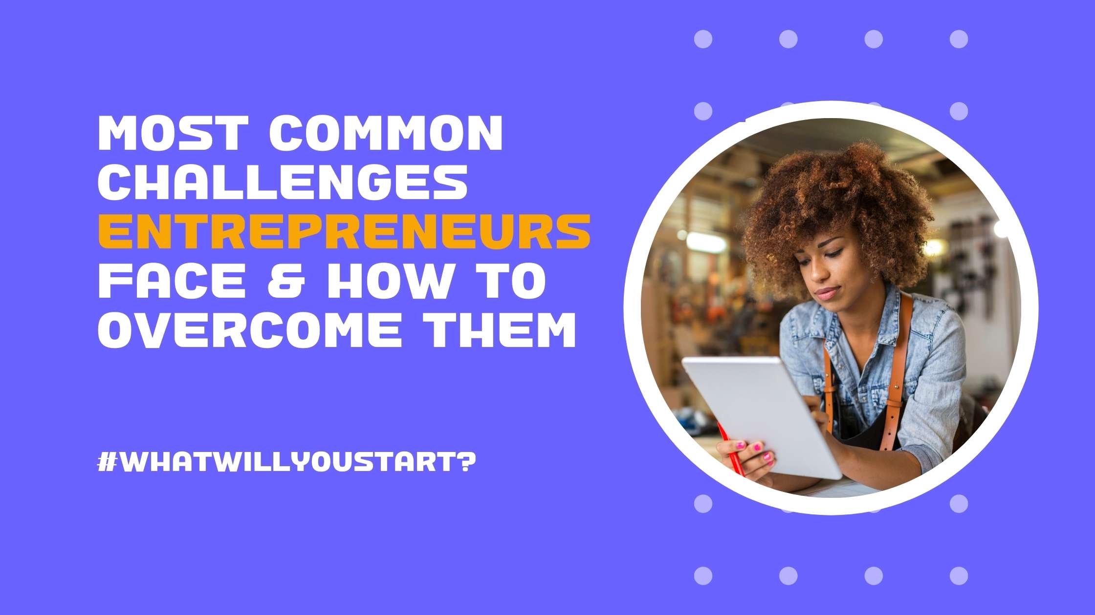 weSTARTany.biz - Most Common Challenges entrepreneurs face & How to Overcome Them