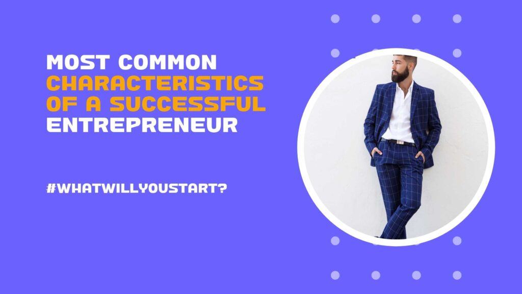 weSTARTanybiz - The most common characteristics of a successful entrepreneur