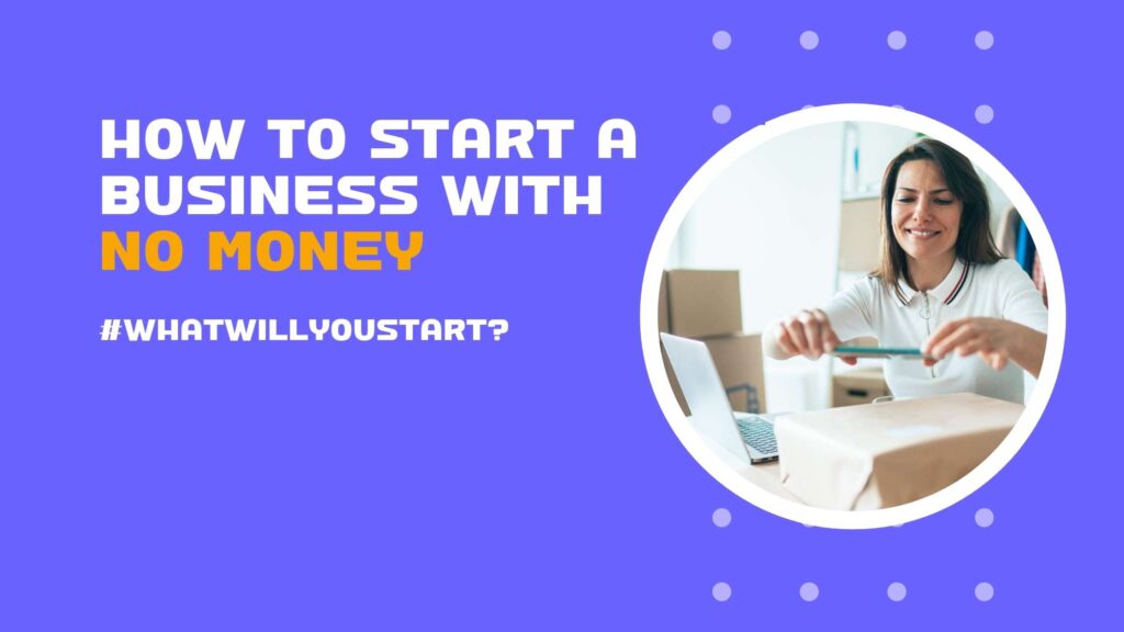 How to start a business when you have no money - weSTARTanybiz